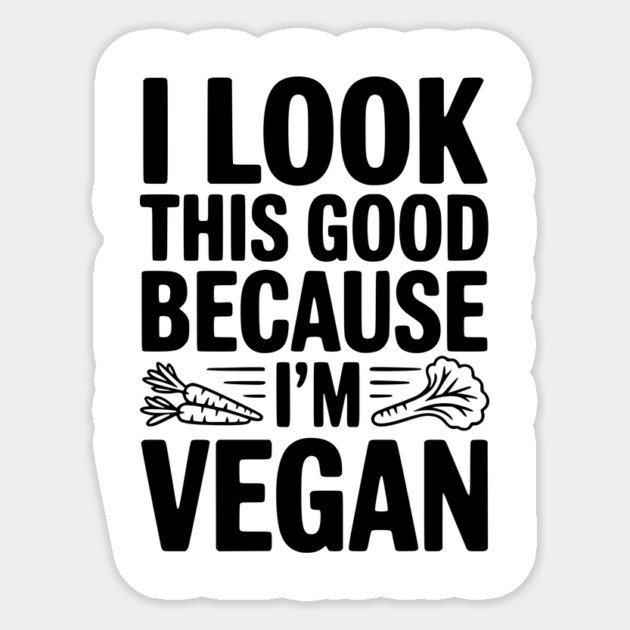 I Look This Good Because I'm Vegan Sticker by Frank Ring