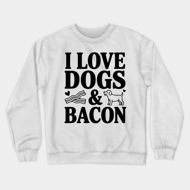 I Love Dogs & Bacon Crewneck Sweatshirt by Frank Ring
