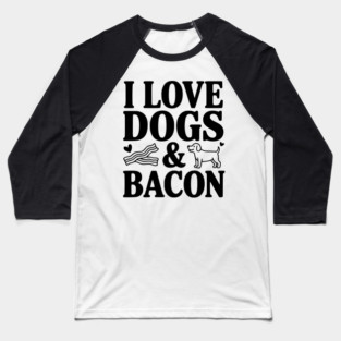 I Love Dogs & Bacon Baseball T-Shirt