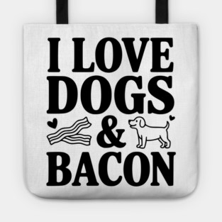 I Love Dogs & Bacon Tote