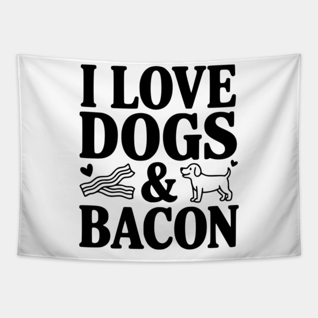 I Love Dogs & Bacon Tapestry by Frank Ring