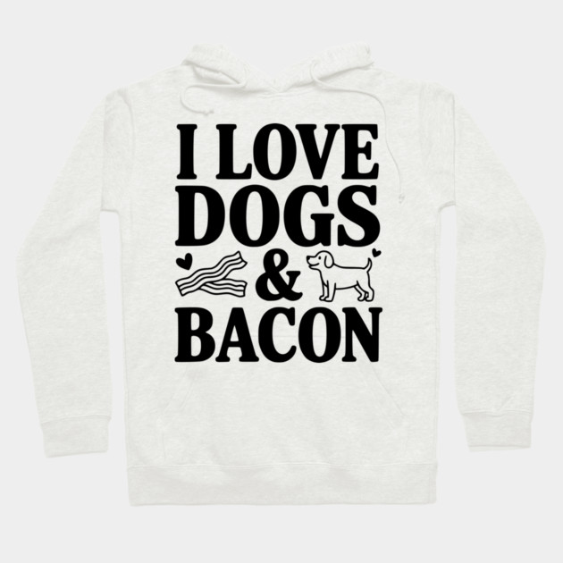 I Love Dogs & Bacon Hoodie by Frank Ring