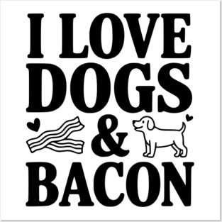 I Love Dogs & Bacon Posters and Art
