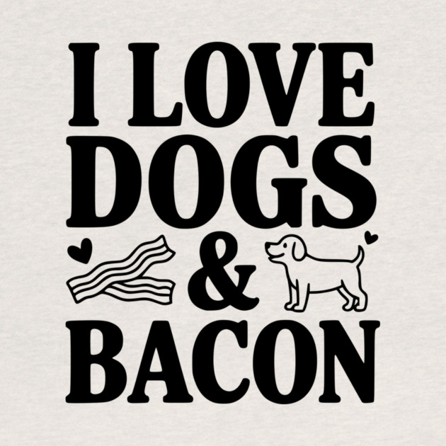 I Love Dogs & Bacon by Frank Ring
