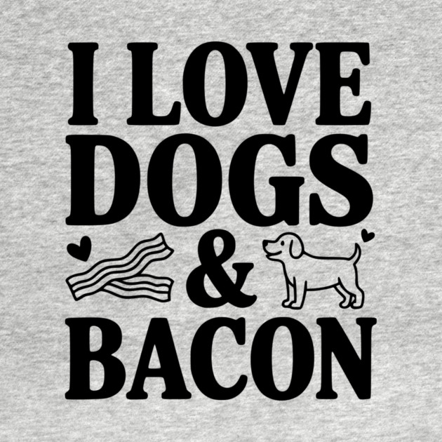 I Love Dogs & Bacon by Frank Ring