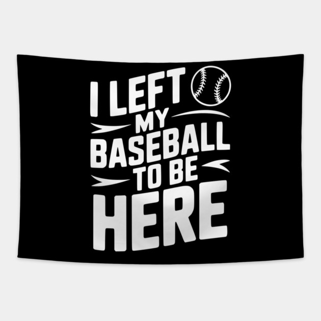 I Left My Baseball to Be Here Tapestry by Frank Ring