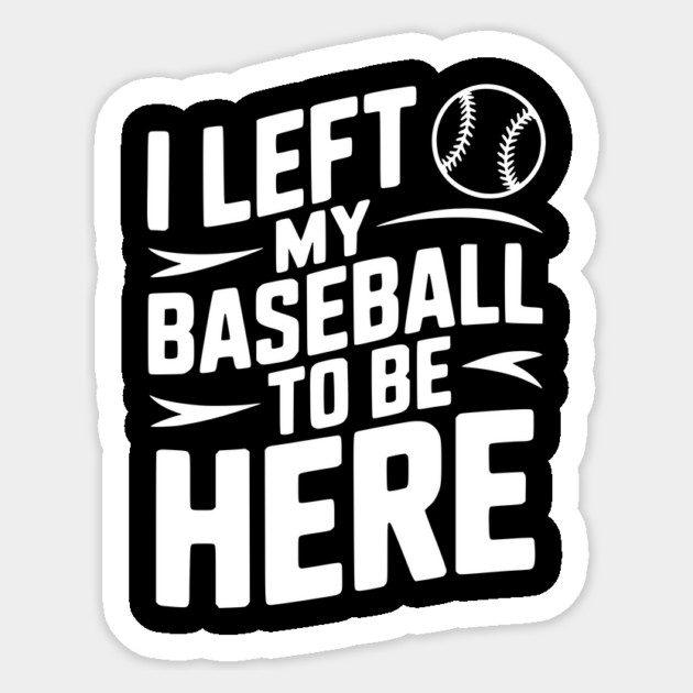 I Left My Baseball to Be Here Sticker by Frank Ring