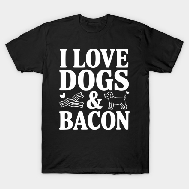 I Love Dogs & Bacon T-Shirt by Frank Ring