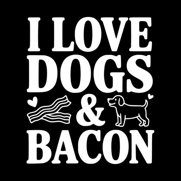 I Love Dogs & Bacon by Frank Ring