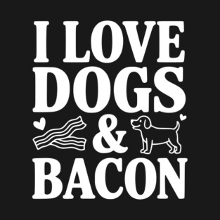I Love Dogs & Bacon T-Shirt