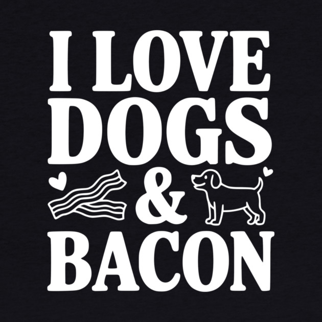 I Love Dogs & Bacon by Frank Ring