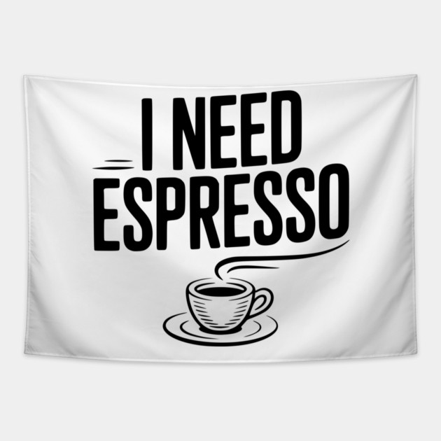 I Need Espresso Tapestry by Frank Ring