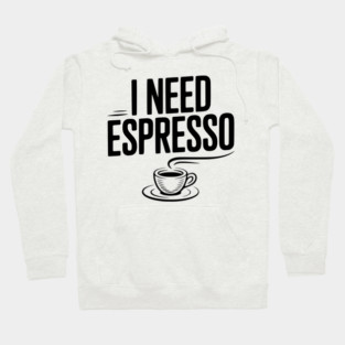I Need Espresso Hoodie