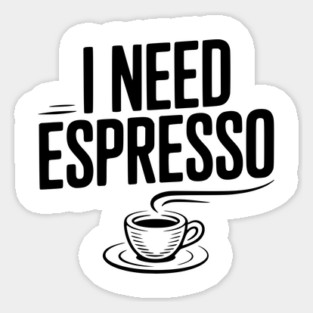 I Need Espresso Sticker