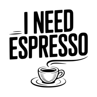 I Need Espresso T-Shirt
