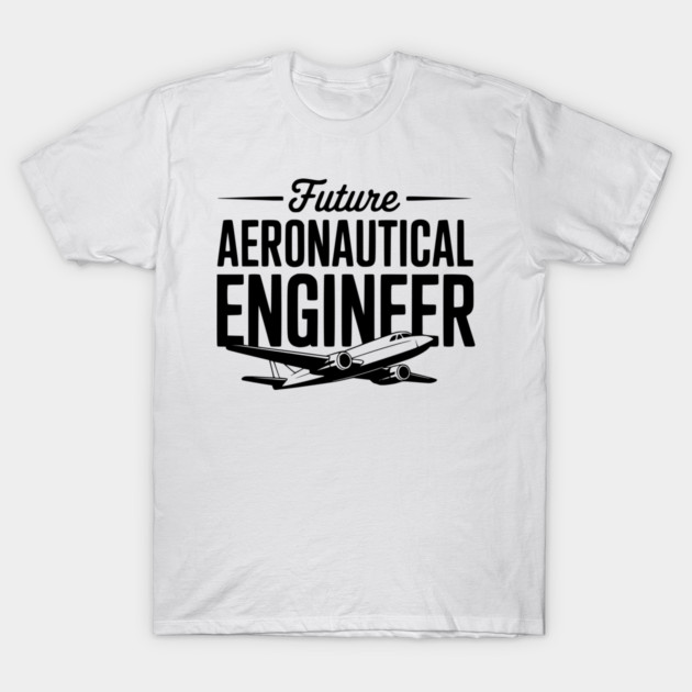 Future Aeronautical Engineer T-Shirt by Frank Ring