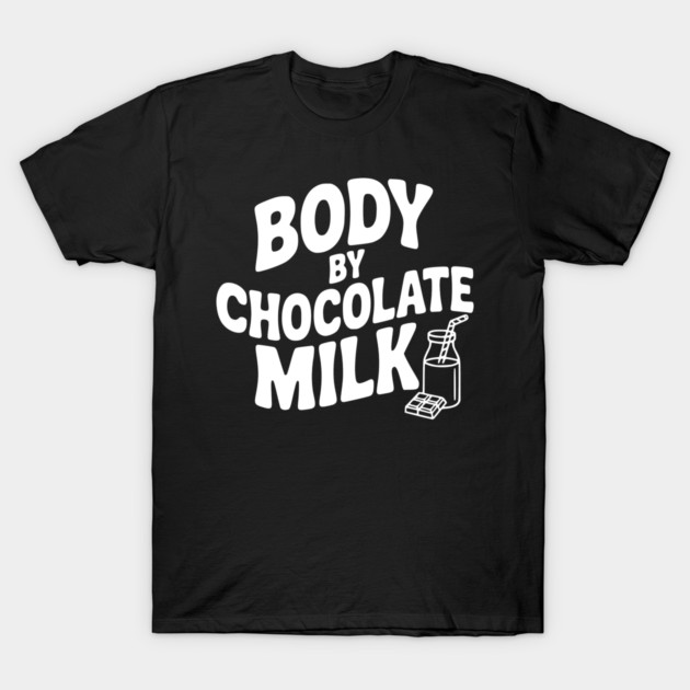 Body by Chocolate Milk T-Shirt by Frank Ring