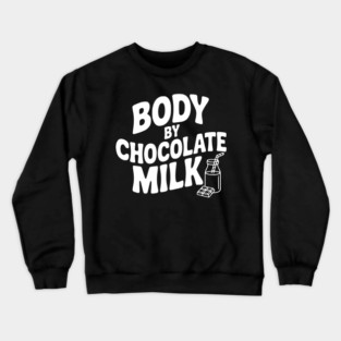 Body by Chocolate Milk Crewneck Sweatshirt
