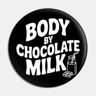 Body by Chocolate Milk Pin