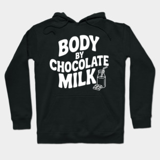 Body by Chocolate Milk Hoodie