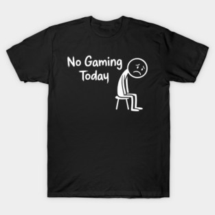 No Gaming Today T-Shirt