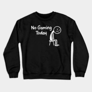 No Gaming Today Crewneck Sweatshirt