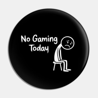 No Gaming Today Pin