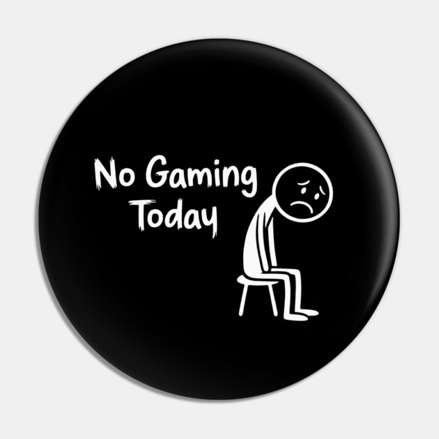 No Gaming Today Pin by CreativeSage