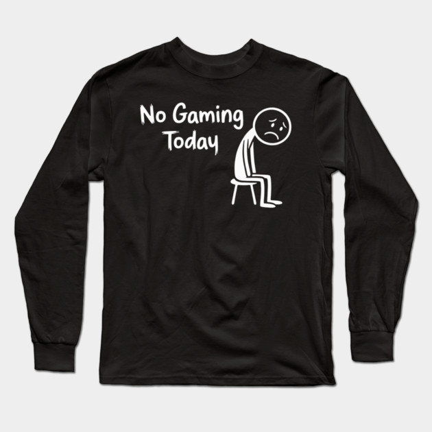 No Gaming Today Long Sleeve T-Shirt by CreativeSage