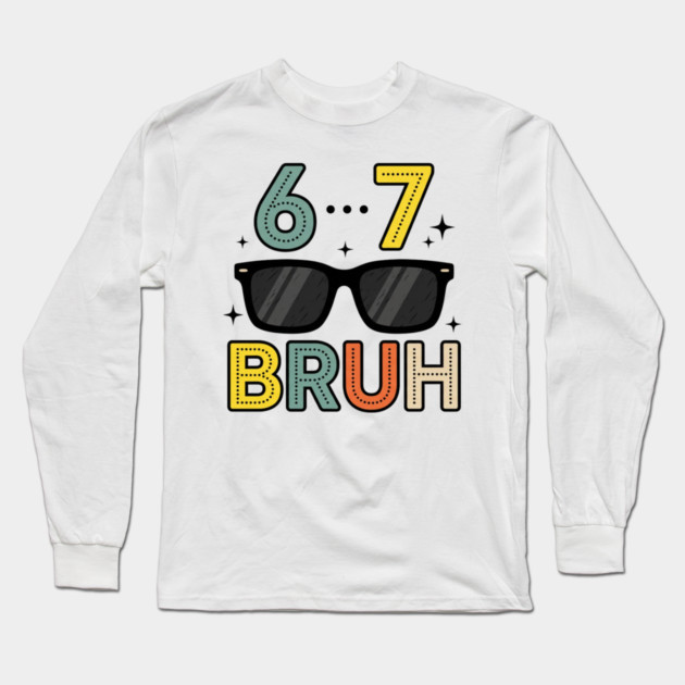 6 ... 7 Bruh Math Humor Long Sleeve T-Shirt by ArtistTee ⭐⭐⭐⭐⭐