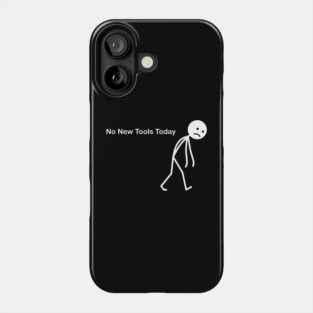 No New Tools Today Office Frustration Phone Case