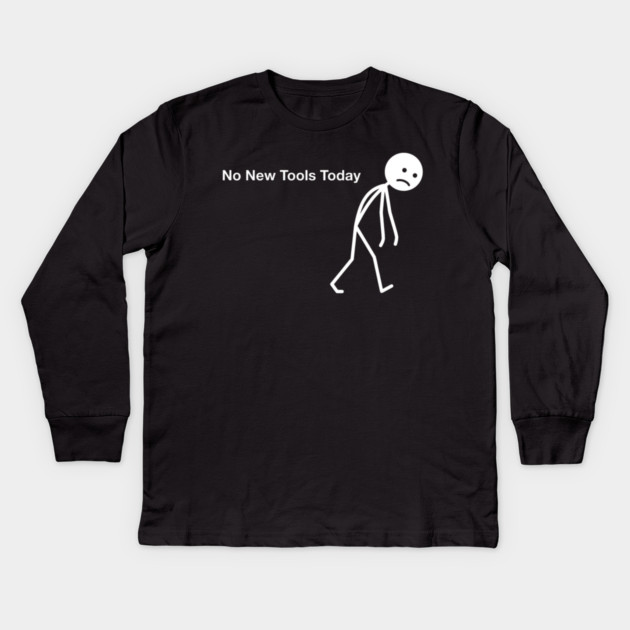 No New Tools Today Office Frustration Kids Long Sleeve T-Shirt by ArtistTee ⭐⭐⭐⭐⭐