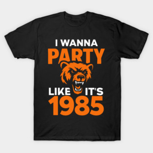 I Wanna Party Like It’s 1985 Chicago Bears T-Shirt