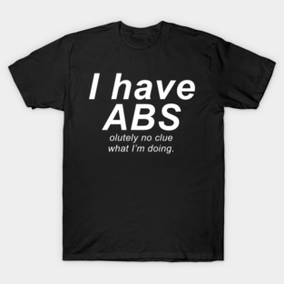 i have abs design T-Shirt