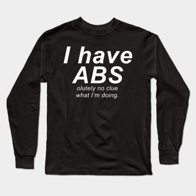 i have abs design Long Sleeve T-Shirt by DuckyDee