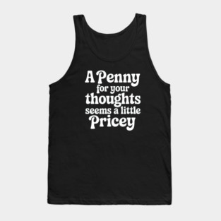 A Penny for your thoughts seems a little pricey Tank Top