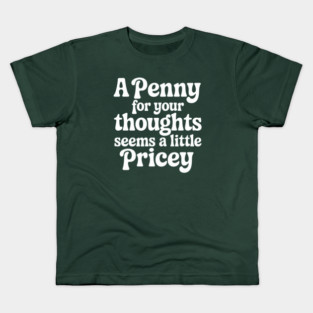 A Penny for your thoughts seems a little pricey Kids T-Shirt
