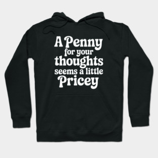 A Penny for your thoughts seems a little pricey Hoodie
