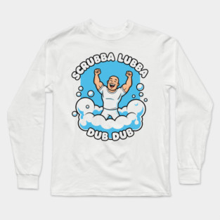 Scrubba Lubba Dub Dub - Mr. Clean Long Sleeve T-Shirt