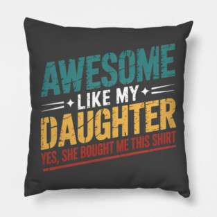Awesome Like My Daughter Funny Dad Daddy Papa Mom Mama Pillow