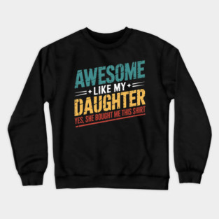 Awesome Like My Daughter Funny Dad Daddy Papa Mom Mama Crewneck Sweatshirt