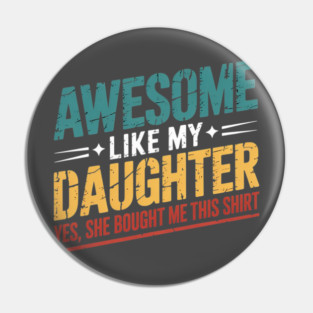 Awesome Like My Daughter Funny Dad Daddy Papa Mom Mama Pin