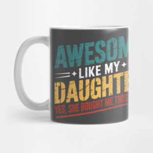 Awesome Like My Daughter Funny Dad Daddy Papa Mom Mama Mug