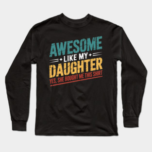 Awesome Like My Daughter Funny Dad Daddy Papa Mom Mama Long Sleeve T-Shirt