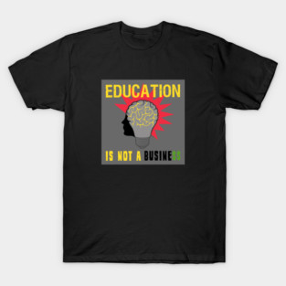 Education is Not a Business T-Shirt