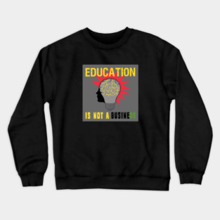 Education is Not a Business Crewneck Sweatshirt