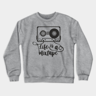 Life Is A Mixtape Moody Grown Up Vibes Crewneck Sweatshirt