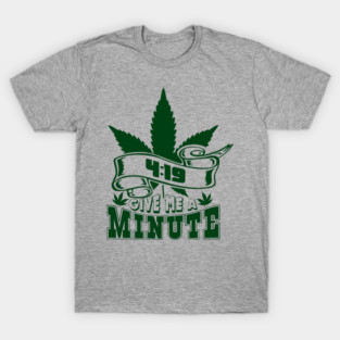 419 Give Me A Minute Stoner Humor T-Shirt