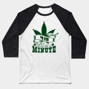 419 Give Me A Minute Stoner Humor Baseball T-Shirt