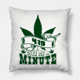 419 Give Me A Minute Stoner Humor Pillow